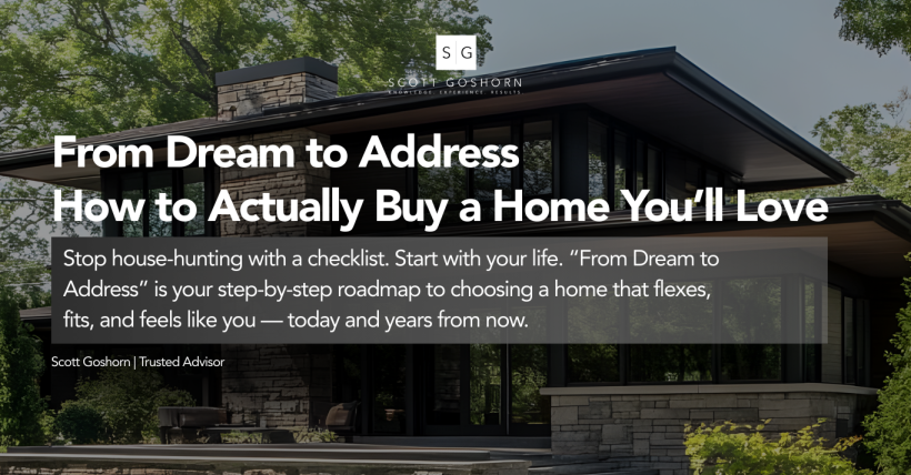 From Dream to Address: How to Buy a Home You’ll Truly Love | Scott Goshorn Luxury Estates